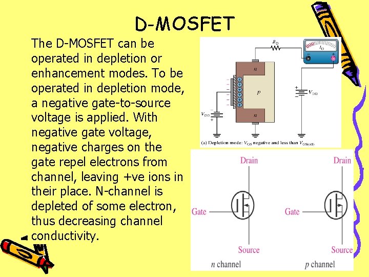 D-MOSFET The D-MOSFET can be operated in depletion or enhancement modes. To be operated