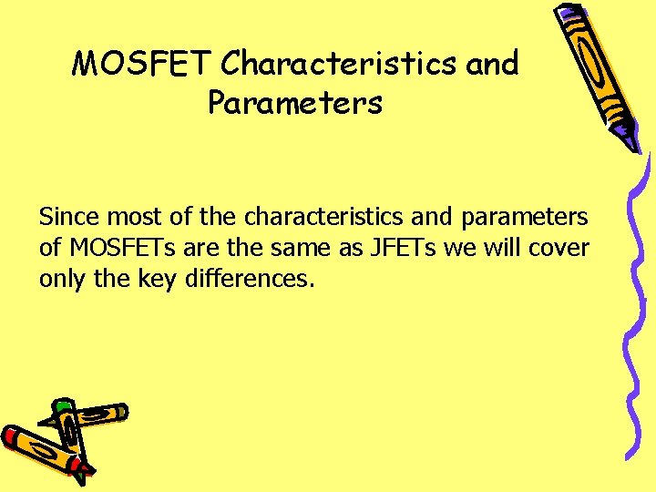 MOSFET Characteristics and Parameters Since most of the characteristics and parameters of MOSFETs are