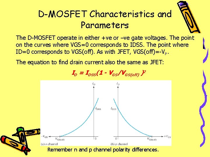 D-MOSFET Characteristics and Parameters The D-MOSFET operate in either +ve or –ve gate voltages.