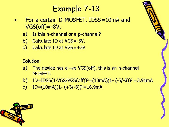 Example 7 -13 • For a certain D-MOSFET, IDSS=10 m. A and VGS(off)=-8 V.