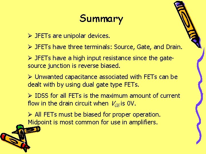 Summary Ø JFETs are unipolar devices. Ø JFETs have three terminals: Source, Gate, and
