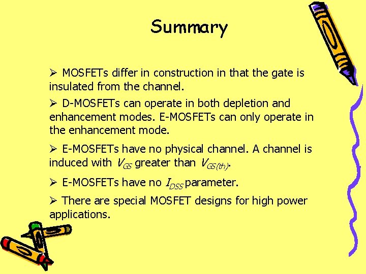 Summary Ø MOSFETs differ in construction in that the gate is insulated from the