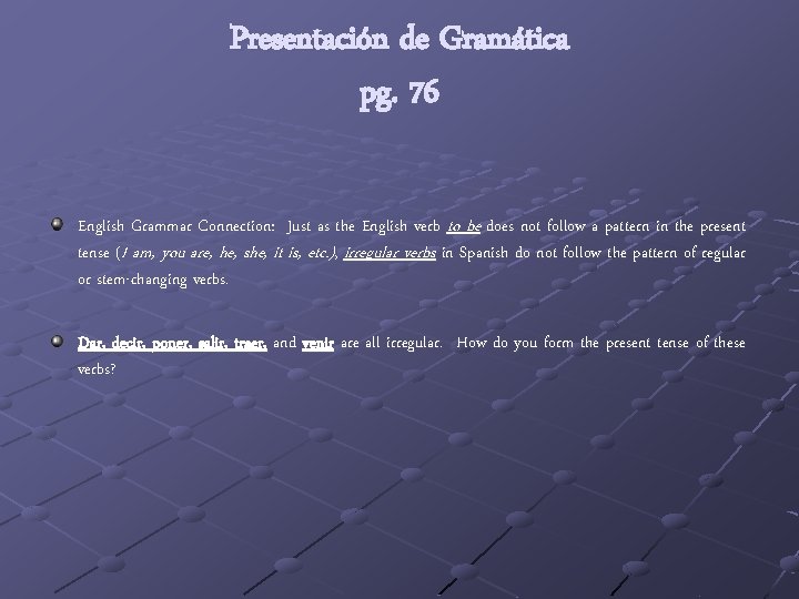 Presentación de Gramática pg. 76 English Grammar Connection: Just as the English verb to