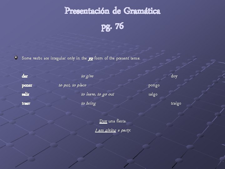 Presentación de Gramática pg. 76 Some verbs are irregular only in the yo form