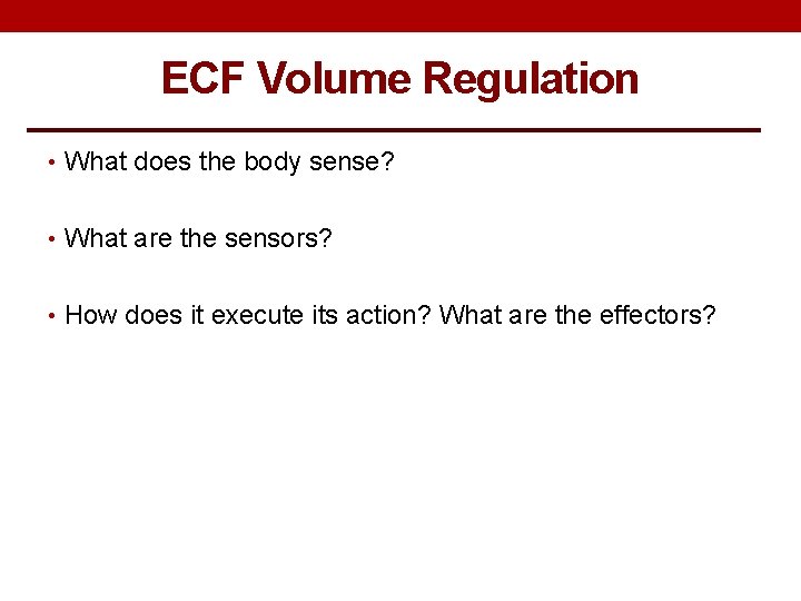 ECF Volume Regulation • What does the body sense? • What are the sensors?