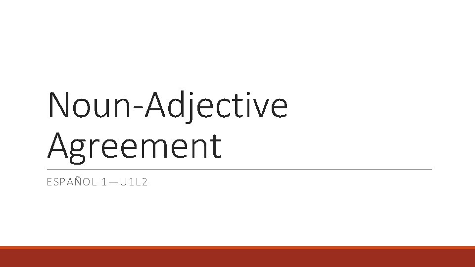 Noun-Adjective Agreement ESPAÑOL 1—U 1 L 2 