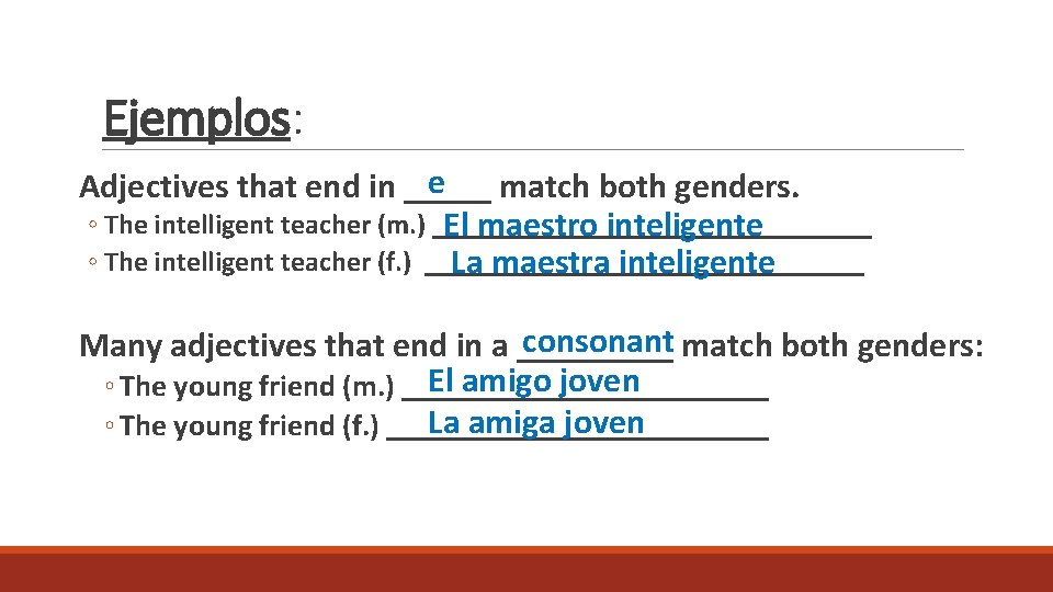 Ejemplos: e Adjectives that end in _____ match both genders. ◦ The intelligent teacher