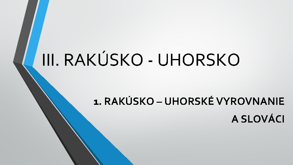 III. RAKÚSKO - UHORSKO 1. RAKÚSKO – UHORSKÉ VYROVNANIE A SLOVÁCI 