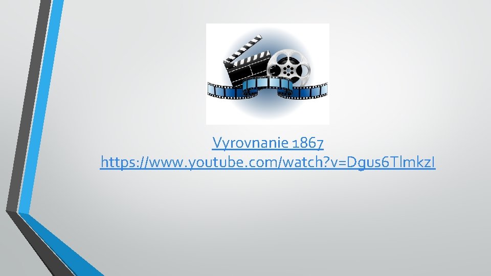 Vyrovnanie 1867 https: //www. youtube. com/watch? v=Dgus 6 Tlmkz. I 