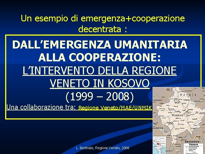 Un esempio di emergenza+cooperazione decentrata : DALL’EMERGENZA UMANITARIA ALLA COOPERAZIONE: L’INTERVENTO DELLA REGIONE VENETO