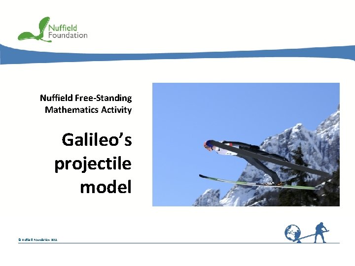 Nuffield Free-Standing Mathematics Activity Galileo’s projectile model © Nuffield Foundation 2011 
