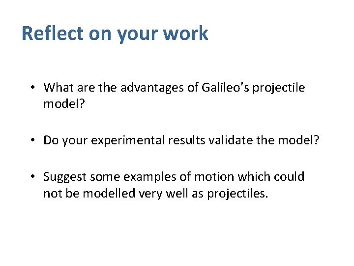 Reflect on your work • What are the advantages of Galileo’s projectile model? •