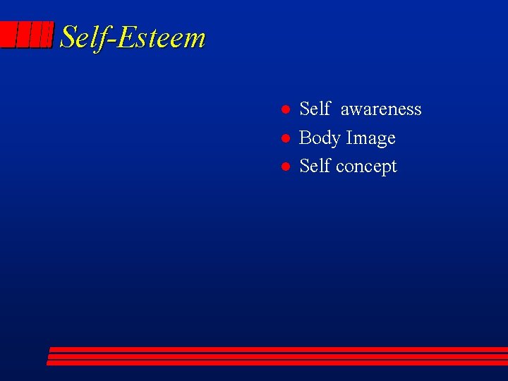 Self-Esteem l l l Self awareness Body Image Self concept 