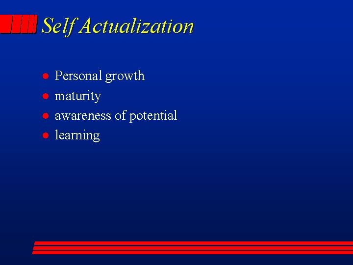 Self Actualization l l Personal growth maturity awareness of potential learning 