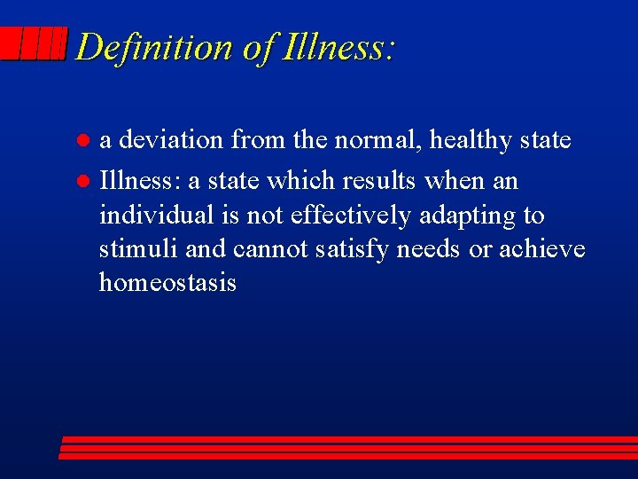 Definition of Illness: a deviation from the normal, healthy state l Illness: a state