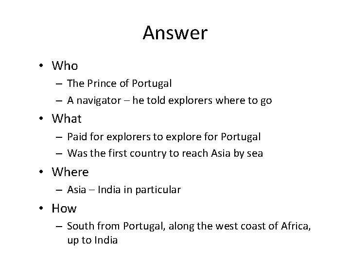 Answer • Who – The Prince of Portugal – A navigator – he told Answer • Who – The Prince of Portugal – A navigator – he told