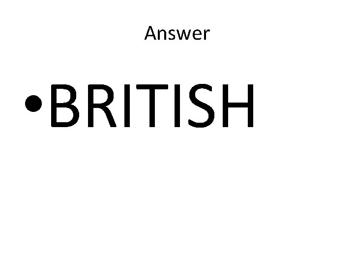 Answer • BRITISH Answer • BRITISH