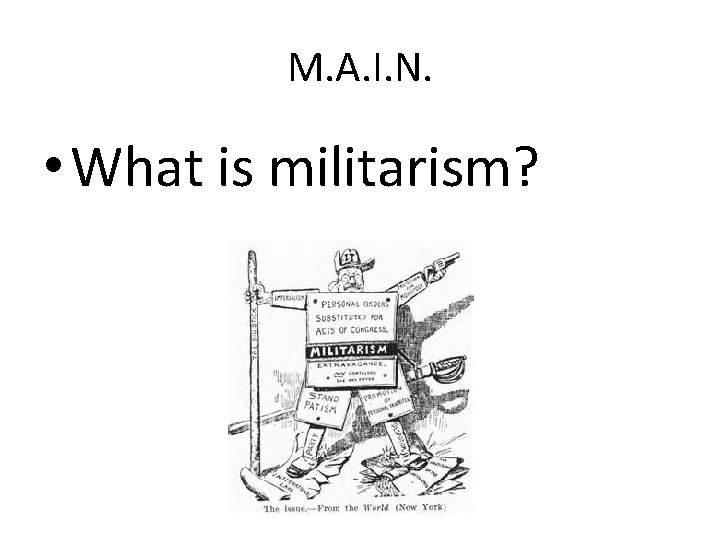 M. A. I. N. • What is militarism? M. A. I. N. • What is militarism?