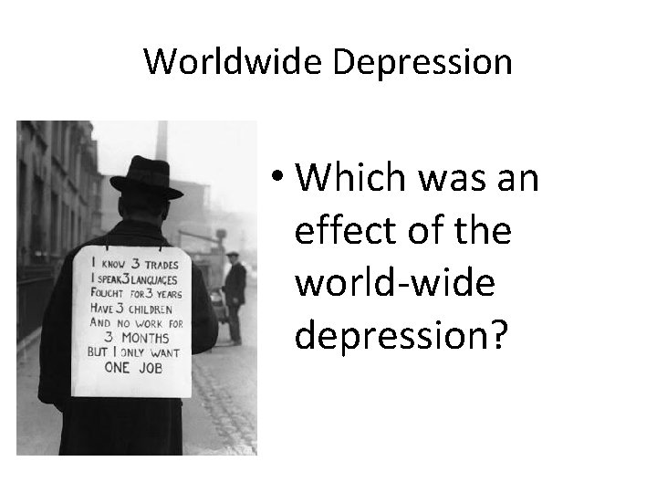 Worldwide Depression • Which was an effect of the world-wide depression? Worldwide Depression • Which was an effect of the world-wide depression?