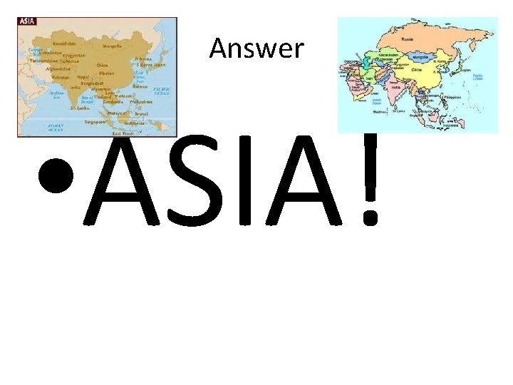 Answer • ASIA! Answer • ASIA!