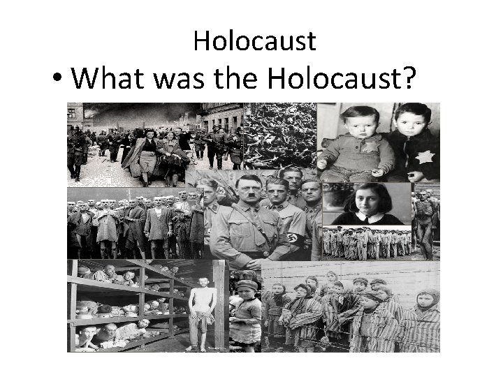 Holocaust • What was the Holocaust? Holocaust • What was the Holocaust?