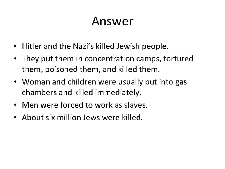 Answer • Hitler and the Nazi’s killed Jewish people. • They put them in Answer • Hitler and the Nazi’s killed Jewish people. • They put them in