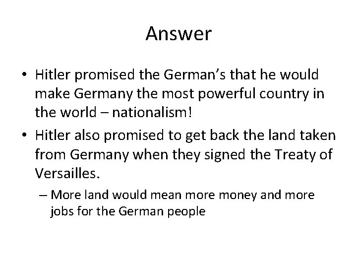 Answer • Hitler promised the German’s that he would make Germany the most powerful Answer • Hitler promised the German’s that he would make Germany the most powerful