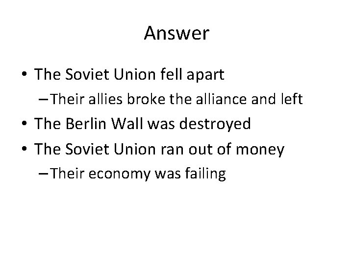 Answer • The Soviet Union fell apart – Their allies broke the alliance and Answer • The Soviet Union fell apart – Their allies broke the alliance and