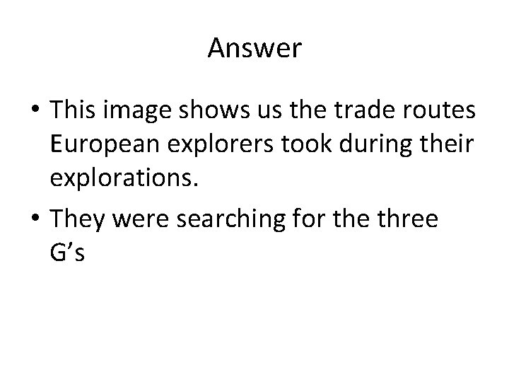 Answer • This image shows us the trade routes European explorers took during their Answer • This image shows us the trade routes European explorers took during their