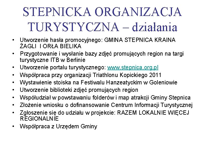 STEPNICKA ORGANIZACJA TURYSTYCZNA – działania • Utworzenie hasła promocyjnego: GMINA STEPNICA KRAINA ŻAGLI I