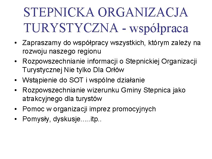 STEPNICKA ORGANIZACJA TURYSTYCZNA - współpraca • Zapraszamy do współpracy wszystkich, którym zależy na rozwoju