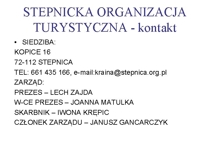 STEPNICKA ORGANIZACJA TURYSTYCZNA - kontakt • SIEDZIBA: KOPICE 16 72 -112 STEPNICA TEL: 661