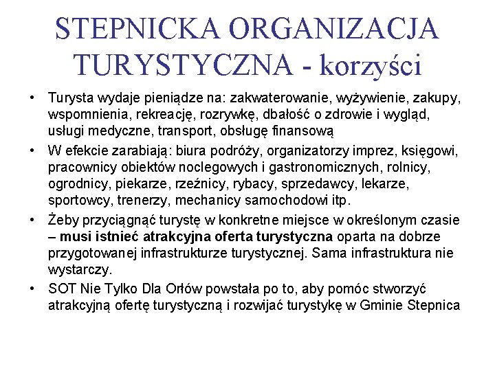 STEPNICKA ORGANIZACJA TURYSTYCZNA - korzyści • Turysta wydaje pieniądze na: zakwaterowanie, wyżywienie, zakupy, wspomnienia,