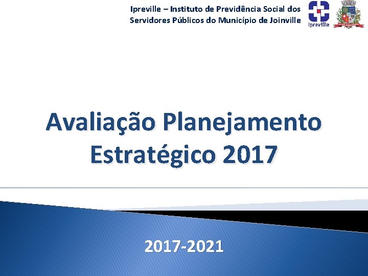 Ipreville – Instituto de Previdência Social dos Servidores Públicos do Município de Joinville Avaliação