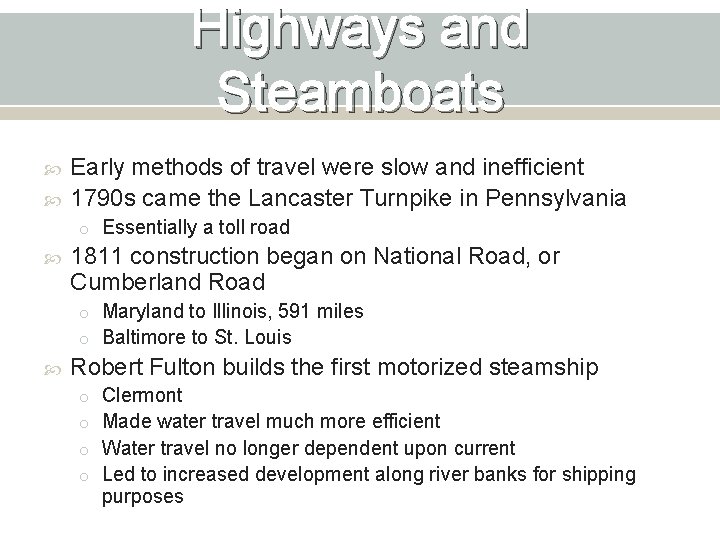 Highways and Steamboats Early methods of travel were slow and inefficient 1790 s came