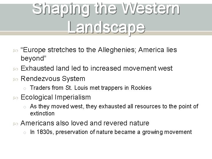Shaping the Western Landscape “Europe stretches to the Alleghenies; America lies beyond” Exhausted land