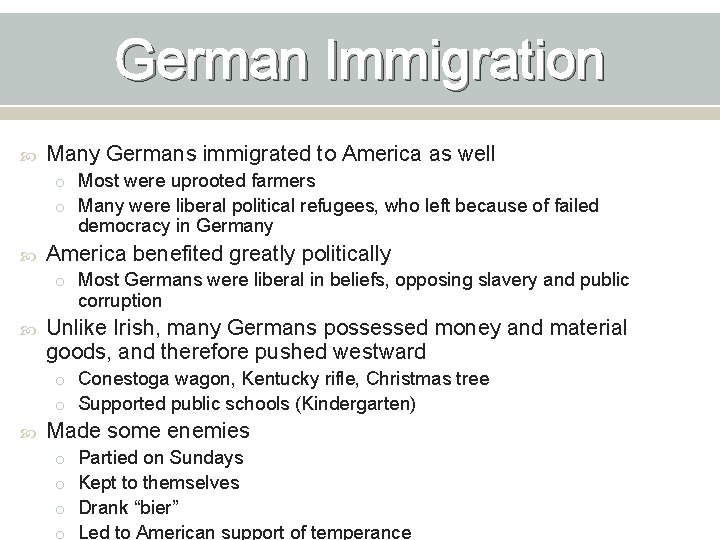 German Immigration Many Germans immigrated to America as well o Most were uprooted farmers