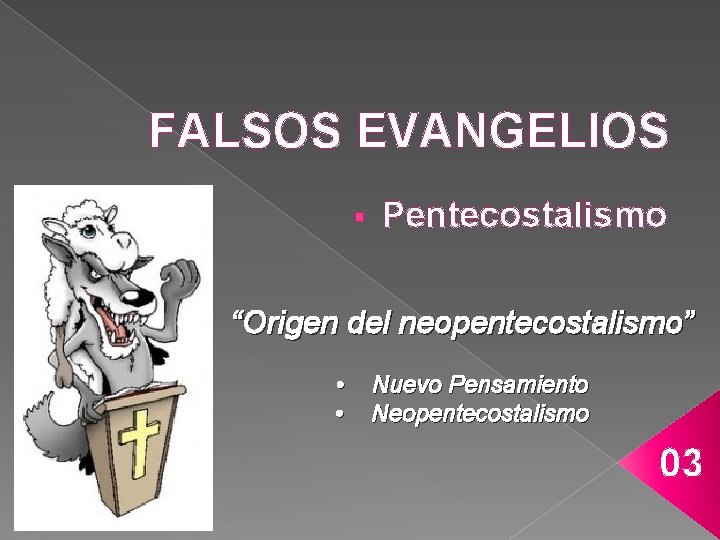 FALSOS EVANGELIOS § Pentecostalismo “Origen del neopentecostalismo” • • Nuevo Pensamiento Neopentecostalismo 03 