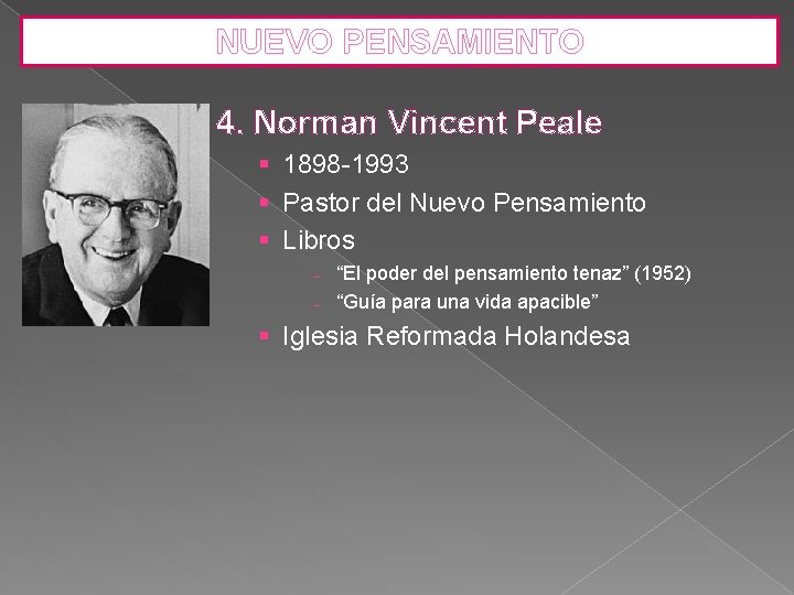 NUEVO PENSAMIENTO 4. Norman Vincent Peale § 1898 -1993 § Pastor del Nuevo Pensamiento