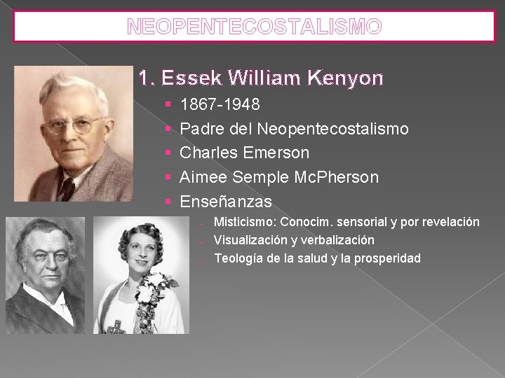 NEOPENTECOSTALISMO 1. Essek William Kenyon § § § 1867 -1948 Padre del Neopentecostalismo Charles