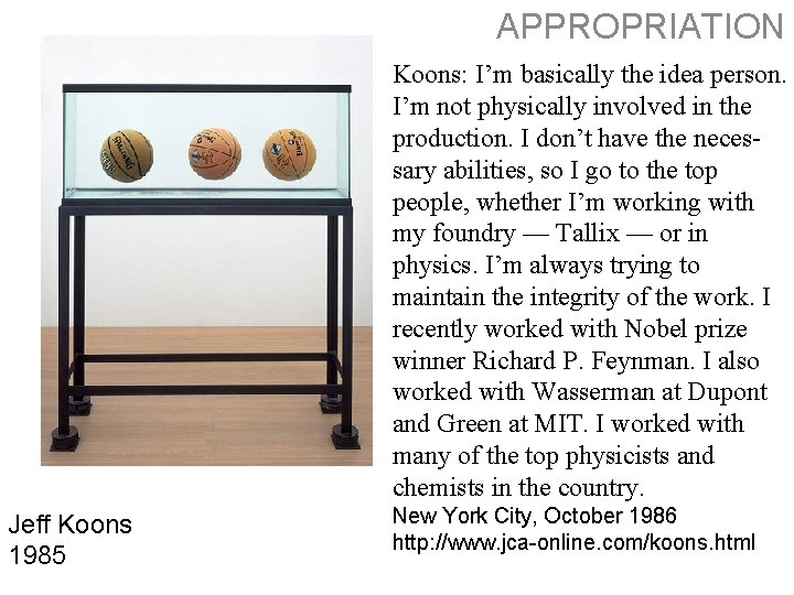 APPROPRIATION Koons: I’m basically the idea person. I’m not physically involved in the production.