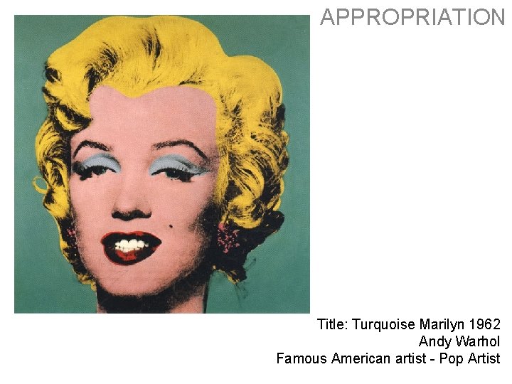 APPROPRIATION Title: Turquoise Marilyn 1962 Andy Warhol Famous American artist - Pop Artist APPROPRIATION Title: Turquoise Marilyn 1962 Andy Warhol Famous American artist - Pop Artist