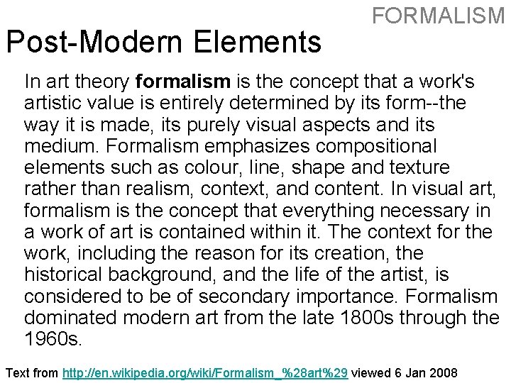 Post-Modern Elements FORMALISM In art theory formalism is the concept that a work's artistic Post-Modern Elements FORMALISM In art theory formalism is the concept that a work's artistic