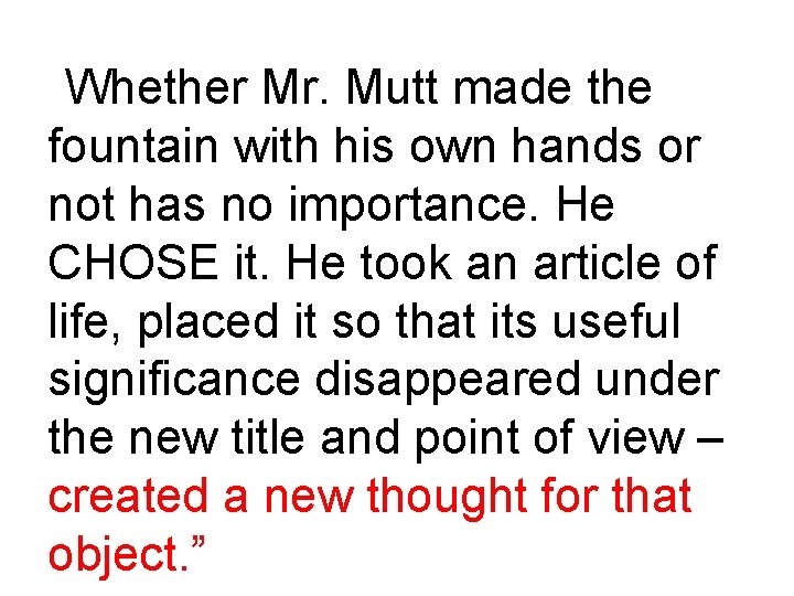 “Whether Mr. Mutt made the fountain with his own hands or not has no “Whether Mr. Mutt made the fountain with his own hands or not has no