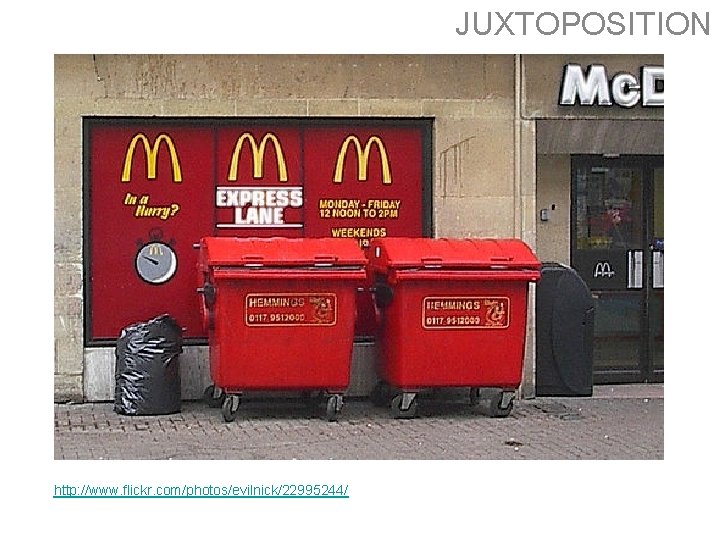 JUXTOPOSITION http: //www. flickr. com/photos/evilnick/22995244/ JUXTOPOSITION http: //www. flickr. com/photos/evilnick/22995244/
