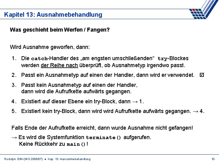 Kapitel 13: Ausnahmebehandlung Was geschieht beim Werfen / Fangen? Wird Ausnahme geworfen, dann: 1.