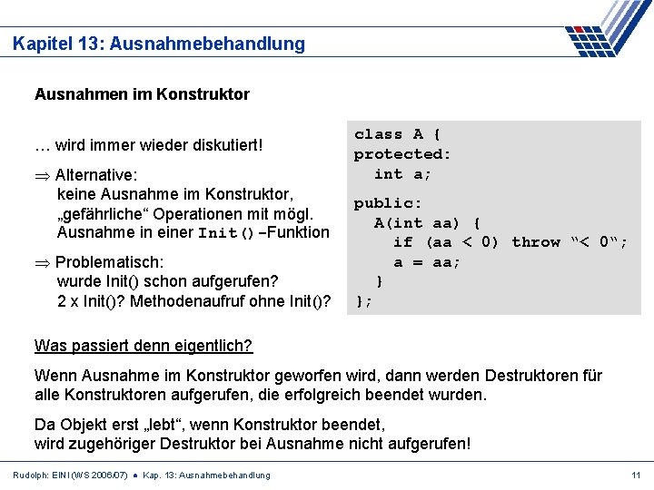 Kapitel 13: Ausnahmebehandlung Ausnahmen im Konstruktor … wird immer wieder diskutiert! Alternative: keine Ausnahme