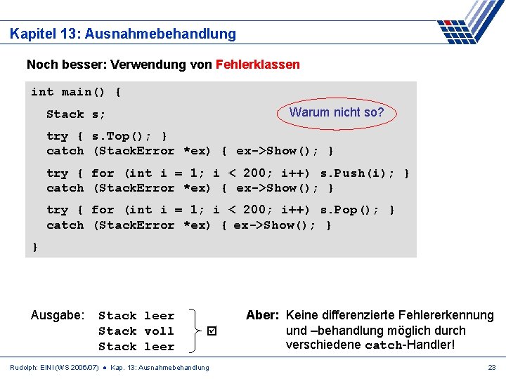 Kapitel 13: Ausnahmebehandlung Noch besser: Verwendung von Fehlerklassen int main() { Warum nicht so?