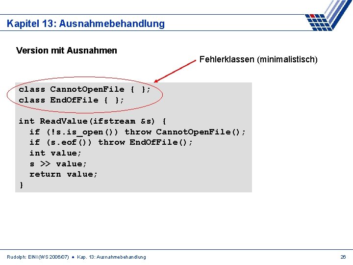 Kapitel 13: Ausnahmebehandlung Version mit Ausnahmen Fehlerklassen (minimalistisch) class Cannot. Open. File { };