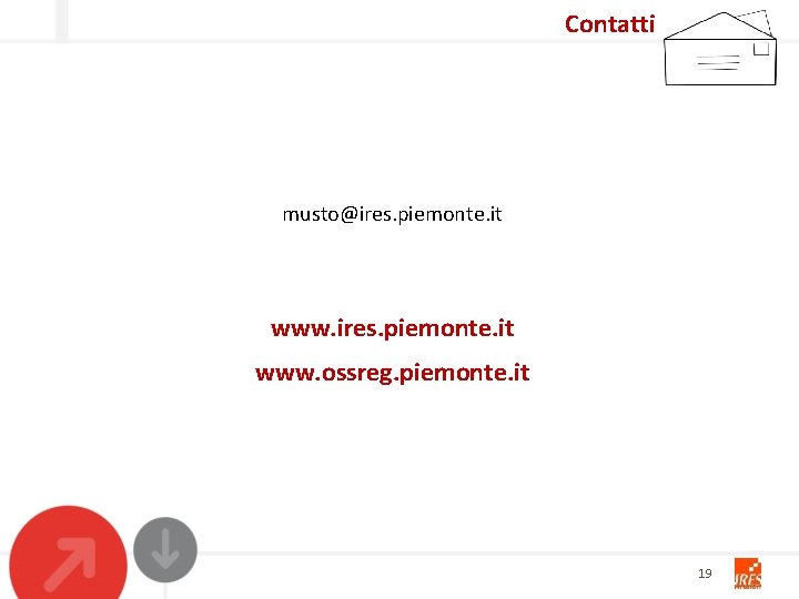 Contatti musto@ires. piemonte. it www. ossreg. piemonte. it 19 